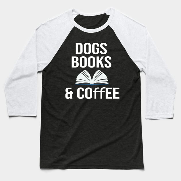 Dogs books & coffee- Dog Lover Gift - Book Lover Gift - Coffee Lover Gift Baseball T-Shirt by StrompTees